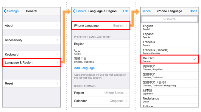 In iOS General settings select “Language & Region”, then select “iPhone Language”, then select the language of your choice. In this example, we choose “Deutsch (German)”